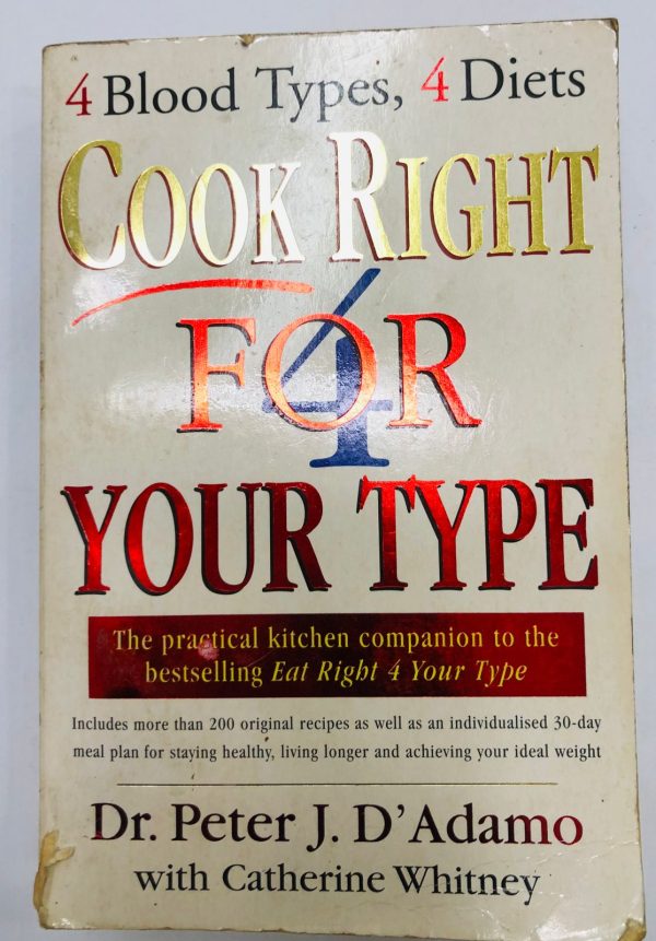 Cook Right 4 Your Type: The Practical Kitchen Companion to Eat Right 4 Your Type Peter J. D'Adamo , Catherine Whitney
