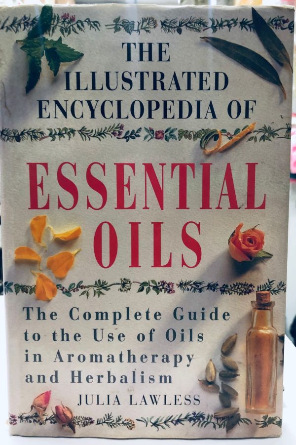 The Illustrated Encyclopedia of Essential Oils